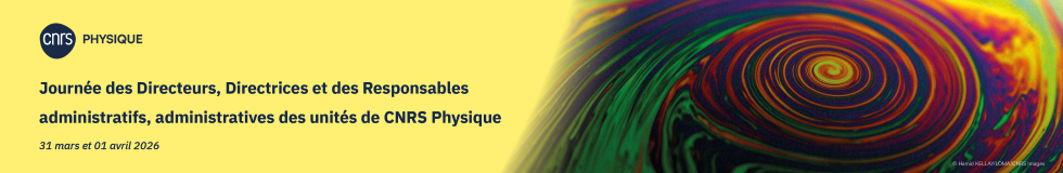 Journée des Directeurs, Directrices et des Responsables administratifs, administratives des unités de CNRS Physique - 31 mars et 1 avril 2026>